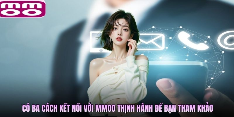 Có ba cách kết nối với MMOO thịnh hành để bạn tham khảo