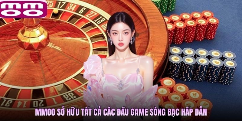 MMOO sở hữu tất cả các đầu game sòng bạc hấp dẫn